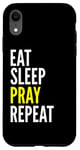 iPhone XR Christian Funny - Eat Sleep Pray Repeat Case