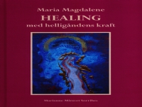 Maria Magdalena LÄKAR med den Helige Andes kraft | Marianne Miravet Sorribes | Språk: Danska