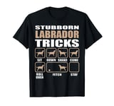 Stubborn Labrador Retriever Tricks Tshirt