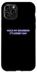 Coque pour iPhone 11 Pro Hold My Bourbon Its Derby Day 150th Horse Racing Derby