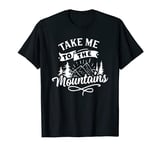 Take me to the mountains Hillwalking/Mountain Climbing Gift T-Shirt