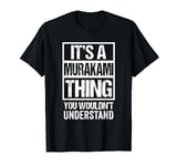 村上苗字名字 It's A Murakami Thing You Wouldn't Understand Surname T-Shirt