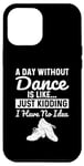 iPhone 14 Plus A Day Without Dance Is Just Kidding Funny Tap Dancing Case