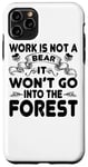 Coque pour iPhone 11 Pro Max Work Is Not A Bear It Won't Go Into The Forest - Drôle