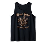 True Love Is Coming To Me Valentine's Day Love Quotes Tank Top