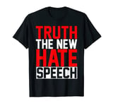Truth Is The New Hate Speech Free Speech T-Shirt