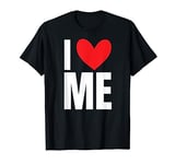 I Love Me Myself Funny Friend BFF Heart Hilarious Humor T-Shirt