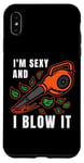 iPhone XS Max I'm Sexy Leaf Blowing Blower Quote Humor Joke Yard Garden Case