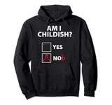 Am I Childish Yes Nob Pullover Hoodie