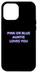 iPhone 15 Plus Pink Or Blue Auntie Loves You Gender Reveal Baby Case