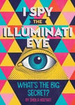 - I Spy the Illuminati Eye What's Big Secret? Bok