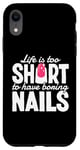 iPhone XR Life Is Too Short To Have Boring Nails Nail Polish Quotes Case