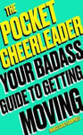 - The Pocket Cheerleader Your Badass Guide to Getting Moving Bok