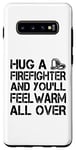 Galaxy S10+ Firefighter Funny - Hug A Firefighter And Feel Warm Case