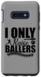 Coque pour Galaxy S10e I Only Raise Ballers Joueurs de Softball Garçons Filles Femmes Hommes