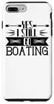 Coque pour iPhone 7 Plus/8 Plus Yes I Still Go Boating - Funny Boating Lover