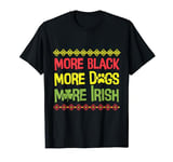 More Black More Dogs More Irish St. Patricks Day T-Shirt
