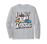Im Not Old Im a Classic Vintage Long Sleeve T-Shirt