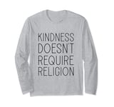 Kindness Doesn't Require Religion Long Sleeve T-Shirt