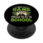 Born To Game Forced To Go To School Video Gamer Gaming Boys PopSockets Swappable PopGrip