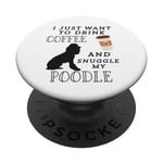 I Just Want To Drink Coffee and Snuggle My Poodle Dog Puppy PopSockets Swappable PopGrip