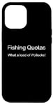 iPhone 13 Pro Max UK Fishing Quotas Trawlerman Funny What A Load Of Pollocks Case