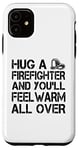iPhone 11 Firefighter Funny - Hug A Firefighter And Feel Warm Case