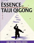 Paul H. Crompton Jwing-Ming Yang The Essence of Taiji Qigong, Second Edition: Internal Foundation Taijiquan