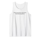 I Have Never Let My Job Stop Me From Behaving Jobless Tank Top