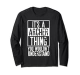 Its A Archer Thing You Wouldnt Understand Long Sleeve T-Shirt