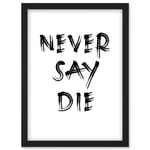 Exercise Motivation Never Say Die Inspirational Positive Gym Decor Workout Living Room Aesthetic Artwork Framed Wall Art Print A4