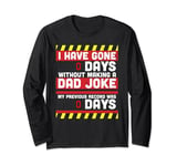 I Have Gone 0 Days Without Making A Dad Joke - Fathers Day Long Sleeve T-Shirt