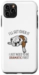 Coque pour iPhone 11 Pro Max Dog I'll Get Over It I Just Need To Be Dramatic First