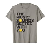 Music Sounds Better With You Old Skool Raver, Raving, Rave T-Shirt