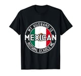 My Husband Is Mexican Mexico Heritage Roots Flag T-Shirt