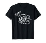 Always My Mother Forever My Friend Mom Quote T-Shirt