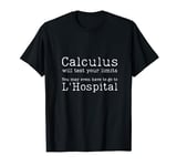 Calculus tests limit go to L'Hospital funny math Calc Math T-Shirt