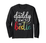 Daddy Is My Bestie Father's Day Son Daughter Family Day Long Sleeve T-Shirt