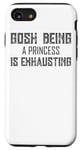 iPhone SE (2020) / 7 / 8 Gosh Being A Princess Is Exhausting - Funny Case