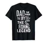 Dad The Man The Myth The Fishing Legend Quote For Fisherman T-Shirt