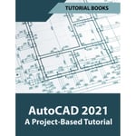 AutoCAD 2021 A Project Based Tutorial (häftad, eng)