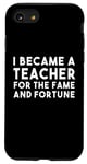 iPhone SE (2020) / 7 / 8 Teacher Funny - Became A Teacher For The Fame Case