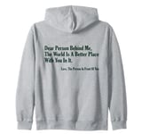 Dear Person Behind Me The World Is A Better Place With You Zip Hoodie