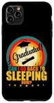 iPhone 11 Pro Max I Graduated, Can I Go Back to Sleeping Now? Sleep Graduation Case