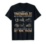 I Am A Trainaholic On The Road To Recovery Just Kidding T-Shirt