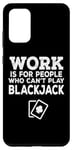 Coque pour Galaxy S20+ Le travail est pour les gens qui ne peuvent pas jouer au blackjack - Drôle