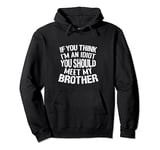 If You Think I'm An idiot You Should Meet My Brother Funny Pullover Hoodie