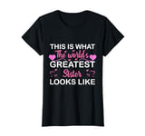This is what the world's greatest sister looks like T-Shirt