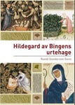 Randi Gunderson Genz - Hildegard av Bingens urtehage Hildegards bruk legende planter og ville vekster i middelalderens tradisjon Bok