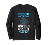 Rockin' the water slide life Quote for a Waterslide fan Long Sleeve T-Shirt